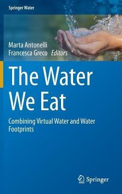 The Water We Eat: Combining Virtual Water and Water Footprints - cover