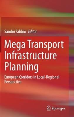 Mega Transport Infrastructure Planning: European Corridors in Local-Regional Perspective - cover