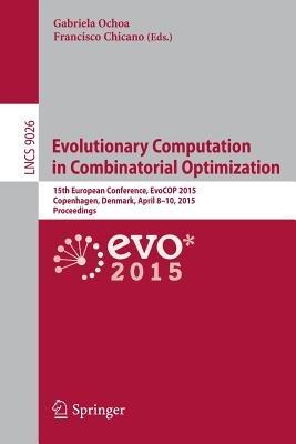 Evolutionary Computation in Combinatorial Optimization: 15th European Conference, EvoCOP 2015, Copenhagen, Denmark, April 8-10, 2015, Proceedings - cover