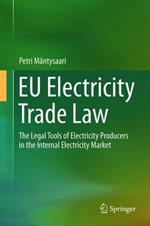 EU Electricity Trade Law: The Legal Tools of Electricity Producers in the Internal Electricity Market