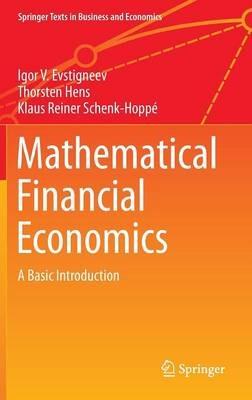 Mathematical Financial Economics: A Basic Introduction - Igor V. Evstigneev,Thorsten Hens,Klaus Reiner Schenk-Hoppé - cover