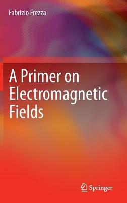 A Primer on Electromagnetic Fields - Fabrizio Frezza - cover