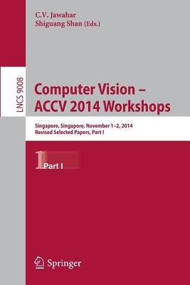 Computer Vision - ACCV 2014 Workshops: Singapore, Singapore, November 1-2, 2014, Revised Selected Papers, Part I - cover