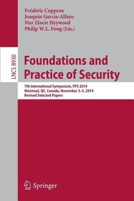 Foundations and Practice of Security: 7th International Symposium, FPS 2014, Montreal, QC, Canada, November 3-5, 2014. Revised Selected Papers - cover