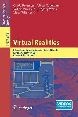Virtual Realities: International Dagstuhl Seminar, Dagstuhl Castle, Germany, June 9-14, 2013, Revised Selected Papers - cover