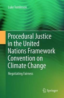 Procedural Justice in the United Nations Framework Convention on Climate Change: Negotiating Fairness - Luke Tomlinson - cover