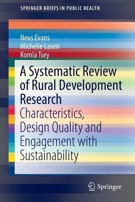 A Systematic Review of Rural Development Research: Characteristics, Design Quality and Engagement with Sustainability - Neus Evans,Michelle Lasen,Komla Tsey - cover