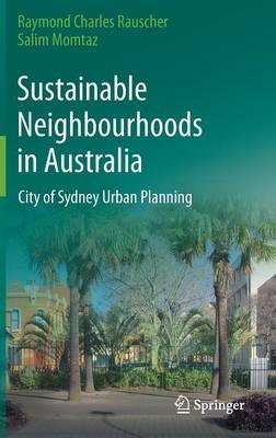 Sustainable Neighbourhoods in Australia: City of Sydney Urban Planning - Raymond Charles Rauscher,Salim Momtaz - cover