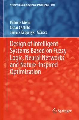 Design of Intelligent Systems Based on Fuzzy Logic, Neural Networks and Nature-Inspired Optimization - cover