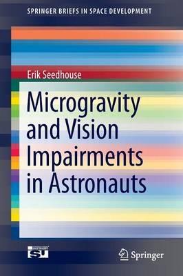 Microgravity and Vision Impairments in Astronauts - Erik Seedhouse - cover