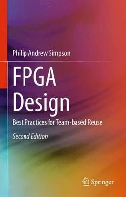 FPGA Design: Best Practices for Team-based Reuse - Philip Andrew Simpson - cover