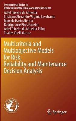 Multicriteria and Multiobjective Models for Risk, Reliability and Maintenance Decision Analysis - Adiel Teixeira de Almeida,Cristiano Alexandre Virgínio Cavalcante,Marcelo Hazin Alencar - cover