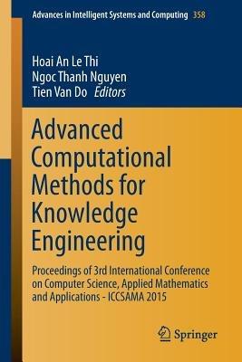 Advanced Computational Methods for Knowledge Engineering: Proceedings of 3rd International Conference on Computer Science, Applied Mathematics and Applications - ICCSAMA 2015 - cover