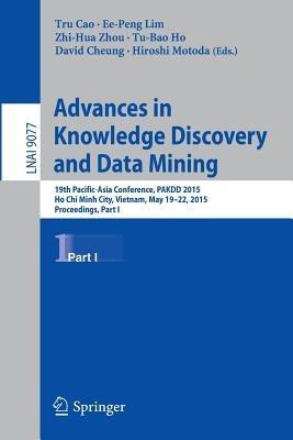 Advances in Knowledge Discovery and Data Mining: 19th Pacific-Asia Conference, PAKDD 2015, Ho Chi Minh City, Vietnam, May 19-22, 2015, Proceedings, Part I - cover