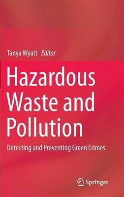 Hazardous Waste and Pollution: Detecting and Preventing Green Crimes - cover