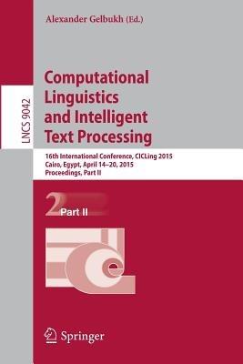 Computational Linguistics and Intelligent Text Processing: 16th International Conference, CICLing 2015, Cairo, Egypt, April 14-20, 2015, Proceedings, Part II - cover