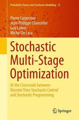 Stochastic Multi-Stage Optimization: At the Crossroads between Discrete Time Stochastic Control and Stochastic Programming - Pierre Carpentier,Jean-Philippe Chancelier,Guy Cohen - cover