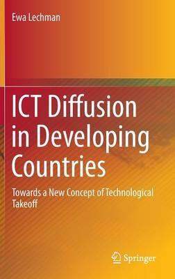 ICT Diffusion in Developing Countries: Towards a New Concept of Technological Takeoff - Ewa Lechman - cover