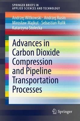 Advances in Carbon Dioxide Compression and Pipeline Transportation Processes - Andrzej Witkowski,Andrzej Rusin,Miroslaw Majkut - cover