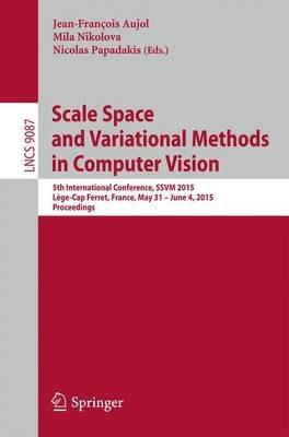 Scale Space and Variational Methods in Computer Vision: 5th International Conference, SSVM 2015, Lège-Cap Ferret, France, May 31 - June 4, 2015, Proceedings - cover