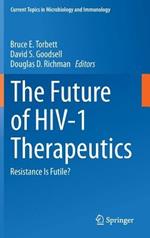 The Future of HIV-1 Therapeutics: Resistance Is Futile?