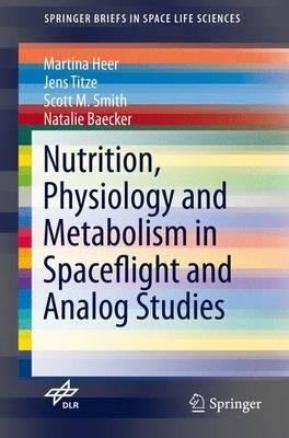 Nutrition Physiology and Metabolism in Spaceflight and Analog Studies - Martina Heer,Jens Titze,Scott M. Smith - cover