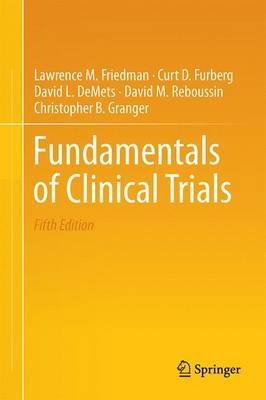 Fundamentals of Clinical Trials - Lawrence M. Friedman,Curt D. Furberg,David L. DeMets - cover