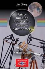 Astro-Imaging Projects for Amateur Astronomers: A Maker’s Guide