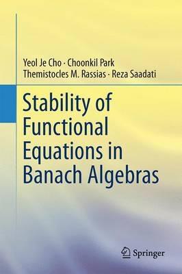 Stability of Functional Equations in Banach Algebras - Yeol Je Cho,Choonkil Park,Themistocles M. Rassias - cover