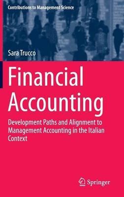 Financial Accounting: Development Paths and Alignment to Management Accounting in the Italian Context - Sara Trucco - cover