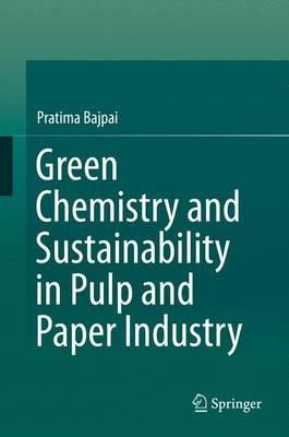 Green Chemistry and Sustainability in Pulp and Paper Industry - Pratima Bajpai - cover