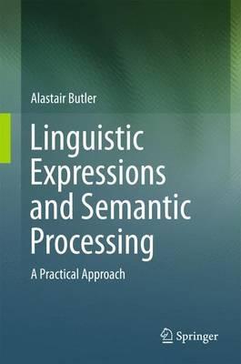 Linguistic Expressions and Semantic Processing: A Practical Approach - Alastair Butler - cover