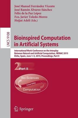 Bioinspired Computation in Artificial Systems: International Work-Conference on the Interplay Between Natural and Artificial Computation, IWINAC 2015, Elche, Spain, June 1-5, 2015, Proceedings, Part II - cover