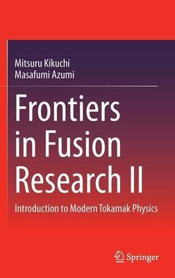 Frontiers in Fusion Research II: Introduction to Modern Tokamak Physics - Mitsuru Kikuchi,Masafumi Azumi - cover