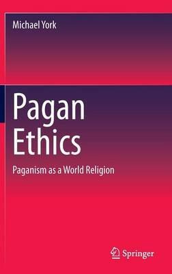 Pagan Ethics: Paganism as a World Religion - Michael York - cover