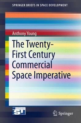 The Twenty-First Century Commercial Space Imperative - Anthony Young - cover