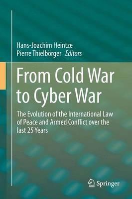 From Cold War to Cyber War: The Evolution of the International Law of Peace and Armed Conflict over the last 25 Years - cover