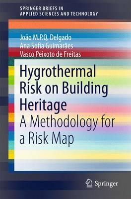 Hygrothermal Risk on Building Heritage: A Methodology for a Risk Map - João M.P.Q. Delgado,Ana Sofia Guimarães,Vasco Peixoto de Freitas - cover