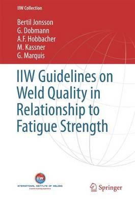 IIW Guidelines on Weld Quality in Relationship to Fatigue Strength - Bertil Jonsson,G. Dobmann,A. F. Hobbacher - cover