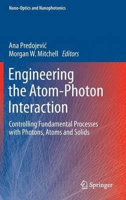 Engineering the Atom-Photon Interaction: Controlling Fundamental Processes with Photons, Atoms and Solids - cover