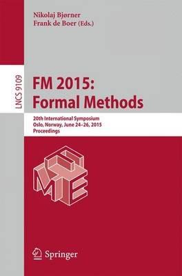 FM 2015: Formal Methods: 20th International Symposium, Oslo, Norway, June 24-26, 2015, Proceedings - cover