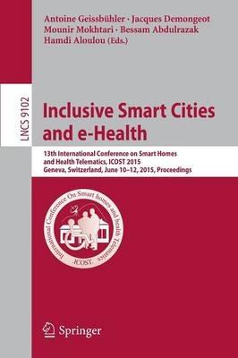 Inclusive Smart Cities and e-Health: 13th International Conference on Smart Homes and Health Telematics, ICOST 2015, Geneva, Switzerland, June 10-12, 2015, Proceedings - cover