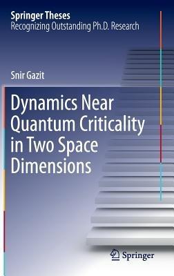 Dynamics Near Quantum Criticality in Two Space Dimensions - Snir Gazit - cover