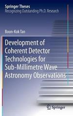 Development of Coherent Detector Technologies for Sub-Millimetre Wave Astronomy Observations