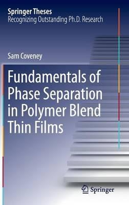 Fundamentals of Phase Separation in Polymer Blend Thin Films - Sam Coveney - cover