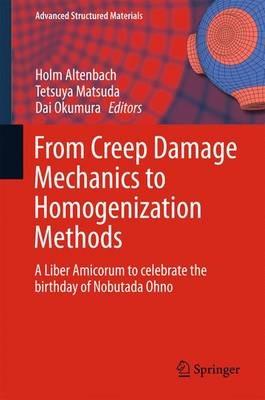 From Creep Damage Mechanics to Homogenization Methods: A Liber Amicorum to celebrate the birthday of Nobutada Ohno - cover