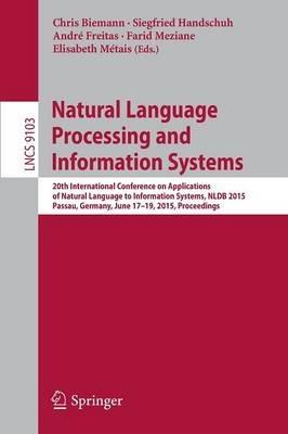 Natural Language Processing and Information Systems: 20th International Conference on Applications of Natural Language to Information Systems, NLDB 2015, Passau, Germany, June 17-19, 2015, Proceedings - cover