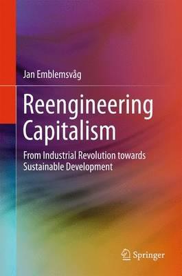 Reengineering Capitalism: From Industrial Revolution towards Sustainable Development - Jan Emblemsvåg - cover