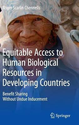 Equitable Access to Human Biological Resources in Developing Countries: Benefit Sharing Without Undue Inducement - Roger Scarlin Chennells - cover