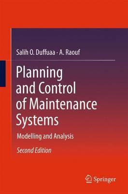Planning and Control of Maintenance Systems: Modelling and Analysis - Salih O. Duffuaa,A. Raouf - cover